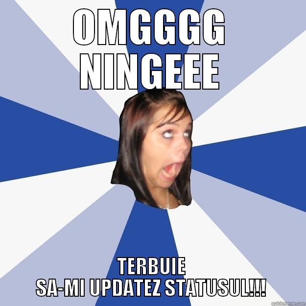 OMGGGG NINGEEE - OMGGGG NINGEEE TERBUIE SA-MI UPDATEZ STATUSUL!!! Annoying Facebook Girl