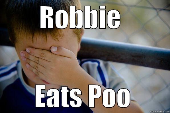 ROBBIE  EATS POO Confession kid