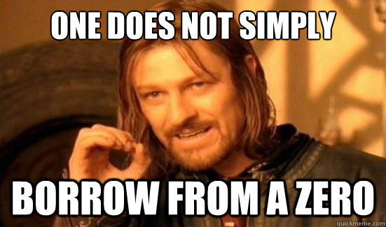 One Does Not Simply borrow from a zero  Boromir