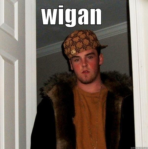 Dan   - WIGAN  Scumbag Steve