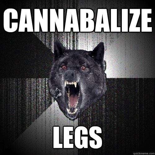 Cannabalize Legs  Insanity Wolf