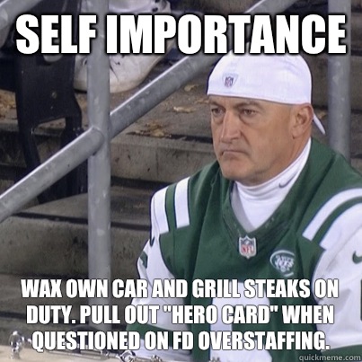 SELF IMPORTANCE Wax own car and grill steaks on duty. Pull out 