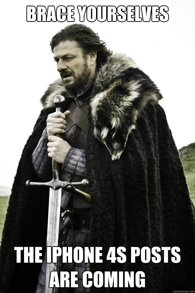 BRACE YOURSELVES The Iphone 4s posts are coming   Winter is coming