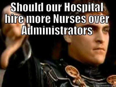 SHOULD OUR HOSPITAL HIRE MORE NURSES OVER ADMINISTRATORS  Downvoting Roman