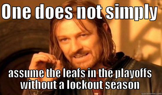 ONE DOES NOT SIMPLY  ASSUME THE LEAFS IN THE PLAYOFFS WITHOUT A LOCKOUT SEASON Boromir