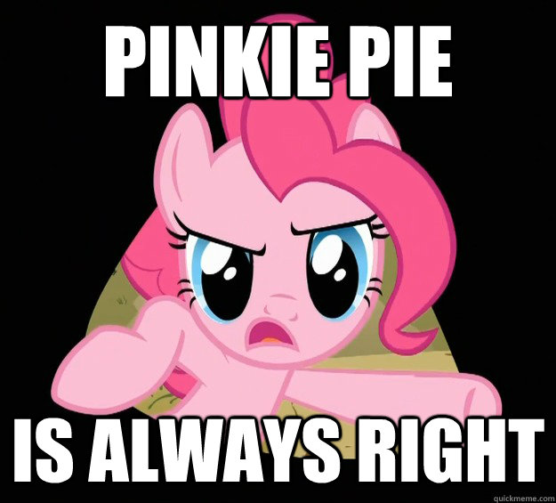 pinkie pie IS ALWAYS RIGHT  Pinkie Pie