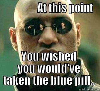 Institute day 4 startup -                  AT THIS POINT YOU WISHED YOU WOULD'VE TAKEN THE BLUE PILL.. Matrix Morpheus