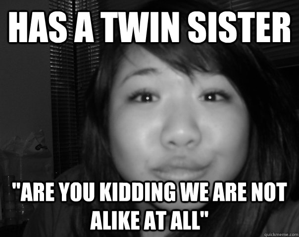 Has a twin sister 
