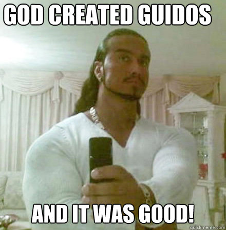 god created guidos and it was good!
  Guido Jesus