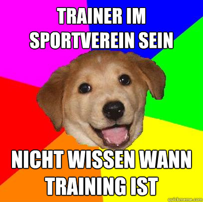 trainer im sportverein sein nicht wissen wann training ist  Advice Dog