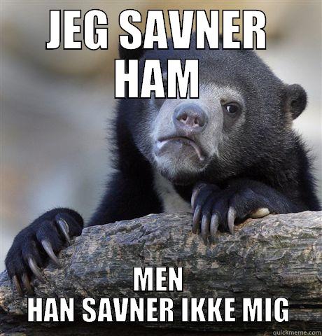 JEG SAVNER HAM MEN HAN SAVNER IKKE MIG Confession Bear