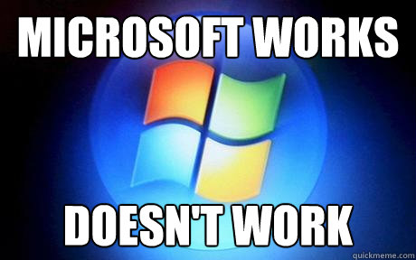 Microsoft Works Doesn't Work - Microsoft Works Doesn't Work  Misc