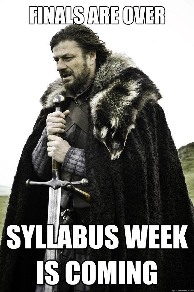 Finals are over syllabus Week is coming  Winter is coming