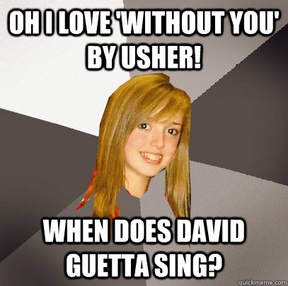 Oh i love 'without you' by usher! when does david guetta sing?  - Oh i love 'without you' by usher! when does david guetta sing?   Musically Oblivious 8th Grader