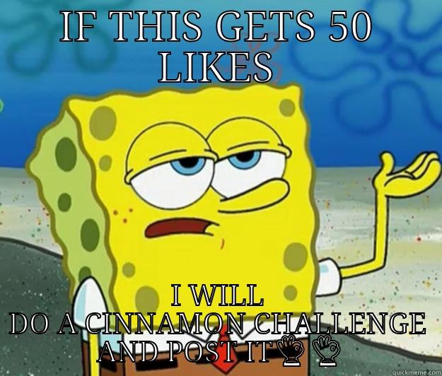 IF THIS GETS 50 LIKES I WILL DO A CINNAMON CHALLENGE  AND POST IT Tough Spongebob