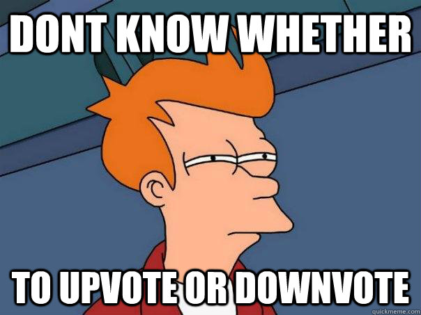 Dont know whether to upvote or downvote  Futurama Fry