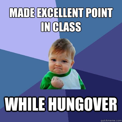 Made excellent point in class while hungover  Success Kid