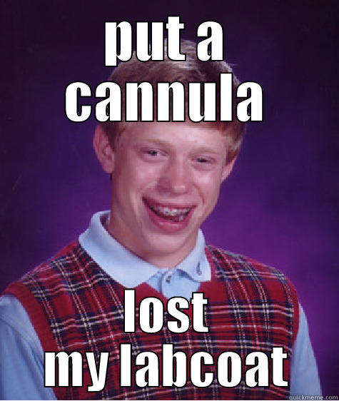 as a medical student , thats what happened to me today - PUT A CANNULA LOST MY LABCOAT Bad Luck Brian