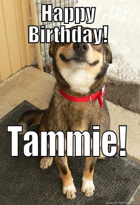 Happy birthdday Tammie! - HAPPY BIRTHDAY! TAMMIE! Good Dog Greg