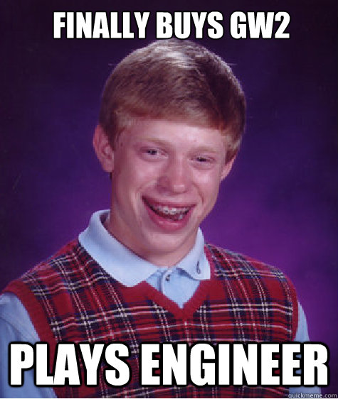 Finally buys GW2 Plays Engineer - Finally buys GW2 Plays Engineer  Bad Luck Brian