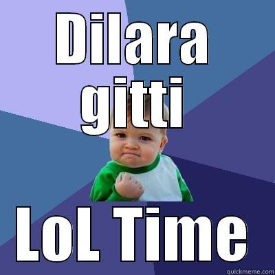 DILARA GITTI LOL TIME Success Kid