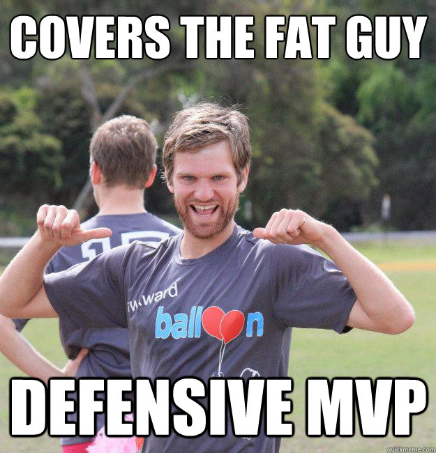 Covers the fat guy defensive mvp  Intermediate Male Ultimate Player