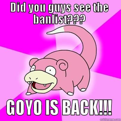 DID YOU GUYS SEE THE BANLIST??? GOYO IS BACK!!! Slowpoke