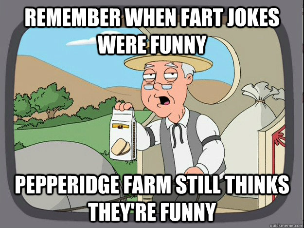 remember when fart jokes were funny Pepperidge farm still thinks they're funny  Pepperidge Farm Remembers