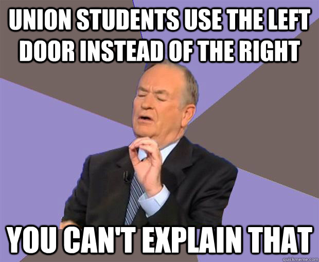 Union students use the left door instead of the right You can't explain that - Union students use the left door instead of the right You can't explain that  Bill O Reilly