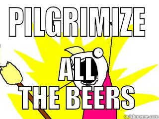 PILGRIMIZE ALL THE BEERS All The Things