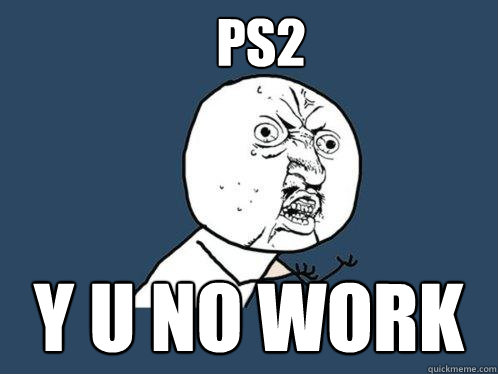 ps2 y u no work  Y U No