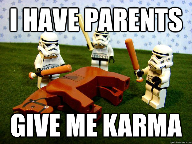 I have parents Give me karma - I have parents Give me karma  Karma Please