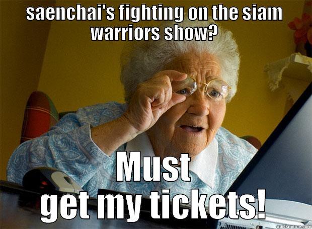 Saenchai's fighting - SAENCHAI'S FIGHTING ON THE SIAM WARRIORS SHOW? MUST GET MY TICKETS! Grandma finds the Internet