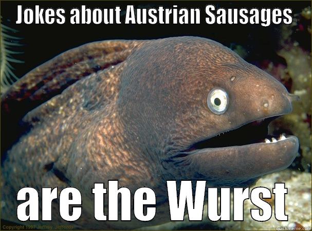 JOKES ABOUT AUSTRIAN SAUSAGES ARE THE WURST Bad Joke Eel