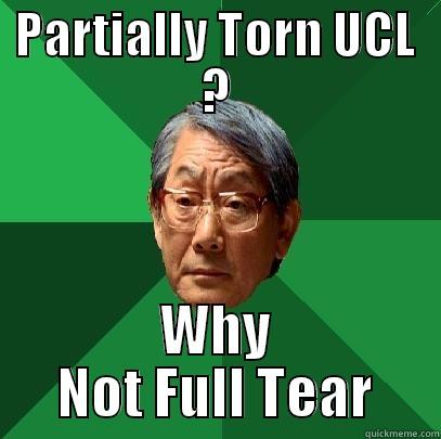 PARTIALLY TORN UCL ? WHY NOT FULL TEAR High Expectations Asian Father