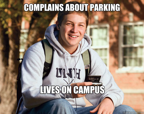 complains about parking  lives on campus    College Freshman