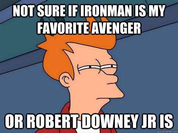 not sure if Ironman is my favorite avenger Or Robert downey jr is - not sure if Ironman is my favorite avenger Or Robert downey jr is  Futurama Fry