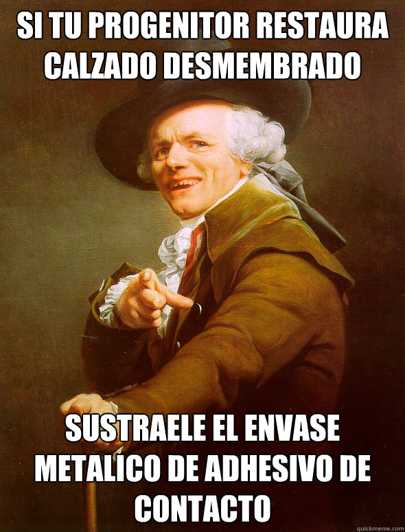 Si tu progenitor restaura calzado desmembrado sustraele el envase metalico de adhesivo de contacto - Si tu progenitor restaura calzado desmembrado sustraele el envase metalico de adhesivo de contacto  Joseph Ducreux