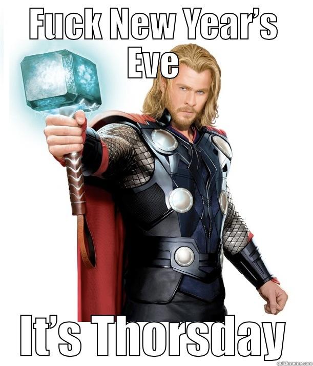 FUCK NEW YEAR’S EVE IT’S THORSDAY EVE! GO GET HAMMERED Advice Thor