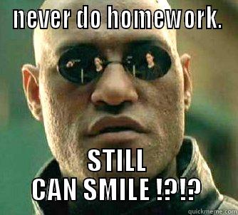 you watch out! - NEVER DO HOMEWORK. STILL CAN SMILE !?!? Matrix Morpheus