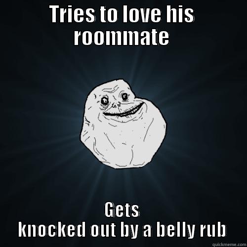 Sketch and Zero - TRIES TO LOVE HIS ROOMMATE GETS KNOCKED OUT BY A BELLY RUB Forever Alone