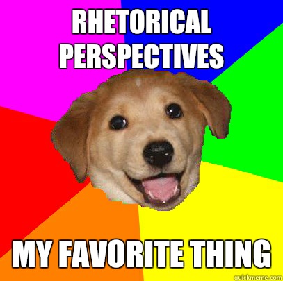 Rhetorical perspectives My favorite thing  Advice Dog