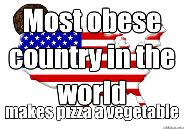 Most obese country in the world makes pizza a vegetable  Scumbag america