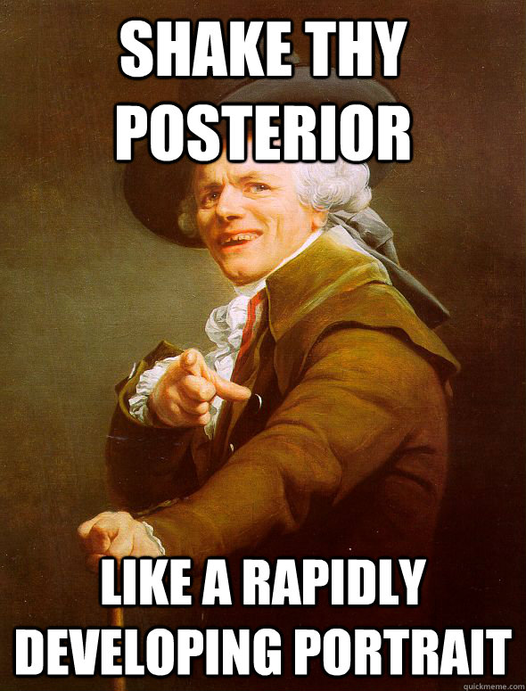 Shake thy posterior Like a rapidly developing portrait  Joseph Ducreux