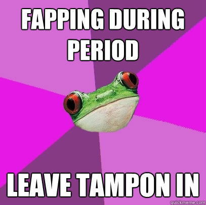 Fapping during period Leave tampon in - Fapping during period Leave tampon in  Foul Bachelorette Frog