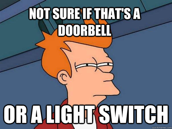 Not sure if that's a doorbell or a light switch  Futurama Fry