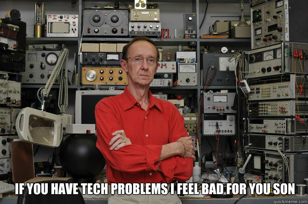  If you have tech problems I feel Bad for you son -  If you have tech problems I feel Bad for you son  neat nerd ned