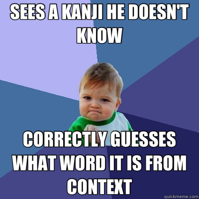 SEES A KANJI HE DOESN'T KNOW CORRECTLY GUESSES WHAT WORD IT IS FROM CONTEXT  Success Kid