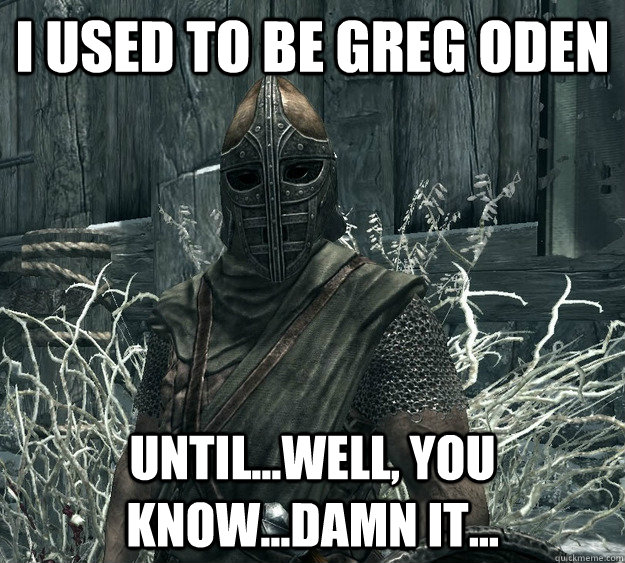 I used to be Greg Oden Until...well, you know...damn it...  Skyrim Guard