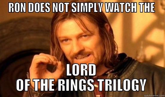 RON DOES NOT SIMPLY WATCH THE LORD OF THE RINGS TRILOGY Boromir